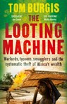 The Looting Machine - Tom Burgis - 9780007523085
