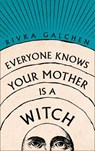 Everyone Knows Your Mother is a Witch - Rivka Galchen - 9780007548767