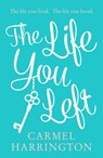 The Life You Left - Carmel Harrington - 9780007550548