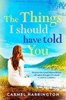 The Things I Should Have Told You - Carmel Harrington - 9780008150105
