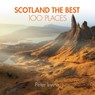 Scotland The Best 100 Places - Peter Irvine ; Collins Books - 9780008183684