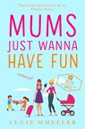 Mums Just Wanna Have Fun - WHEELER,  Lucie - 9780008216566