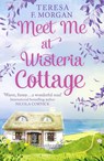 Meet Me at Wisteria Cottage - Teresa F. Morgan - 9780008225346