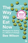 The Way We Eat Now - Bee Wilson - 9780008240776