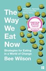 The Way We Eat Now - Bee Wilson - 9780008240783