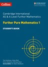 Cambridge International AS & A Level Further Mathematics Further Pure Mathematics 1 Student's Book - Tom Andrews ; Helen Ball ; Chris Chisholm ; Michael Kent - 9780008257774
