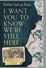 I Want You to Know We're Still Here - Esther Safran Foer - 9780008297626