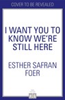 I Want You to Know We're Still Here - Esther Safran Foer - 9780008297657