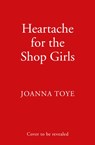 Heartache for the Shop Girls - Joanna Toye - 9780008298722
