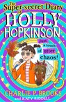 The Super-Secret Diary of Holly Hopkinson: Just a Touch of Utter Chaos - Charlie P. Brooks - 9780008328214
