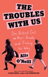 The Troubles with Us - O'NEILL,  Alix - 9780008393717