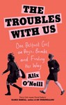 The Troubles with Us - Alix O’Neill - 9780008393724