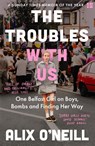 The Troubles with Us - Alix O’Neill - 9780008393748