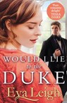 Would I Lie to the Duke - Eva Leigh - 9780008401146