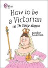 How to be a Victorian in 16 Easy Stages - Scoular Anderson ; Collins Big Cat - 9780008429430