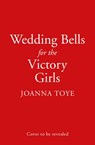 Wedding Bells for the Victory Girls - Joanna Toye - 9780008442033