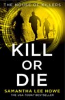 Kill or Die - Samantha Lee Howe - 9780008444600