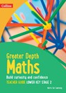Greater Depth Maths Teacher Guide Lower Key Stage 2 - Herts for Learning ; Nicola Adams ; Laura Dell ; Rachael Brown ; Charlie Harber - 9780008454913
