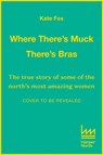 Where There's Muck, There's Bras - Kate Fox - 9780008472894