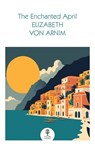 The Enchanted April - Elizabeth von Arnim - 9780008729868