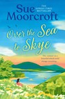 Over the Sea to Skye - Sue Moorcroft - 9780008740559