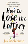 How to Lose the Lottery - Jay McKenzie - 9780008765255