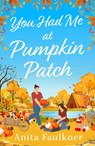 You Had Me At Pumpkin Patch - Anita Faulkner - 9780008781613