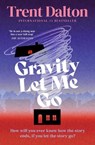 Gravity Let Me Go - Trent Dalton - 9780008810849