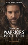 Under The Warrior's Protection - Ella Matthews - 9780008901806