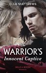 The Warrior's Innocent Captive - Ella Matthews - 9780008909833