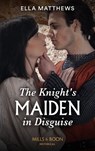 The Knight's Maiden In Disguise - Ella Matthews - 9780008913038