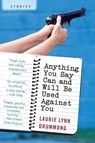 Anything You Say Can and Will Be Used Against You - Laurie Lynn Drummond - 9780060561635