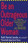 Be an Outrageous Older Woman - Ruth Harriet Jacobs - 9780060952532