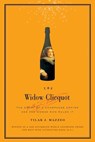The Widow Cliquot: The Story of a Champagne Empire and the Woman Who Rul ed It - Tilar J. Mazzeo - 9780061288562