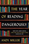 The Year of Reading Dangerously: How Fifty Great Books (and Two Not-So-Great Ones) Saved My Life - Andy Miller - 9780061446184