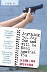 Anything You Say Can and Will Be Used Against You - Laurie Lynn Drummond - 9780061732591