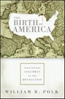 The Birth of America - William R. Polk - 9780061868184