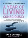 A Year of Living Consciously - Gay Hendricks - 9780061913037