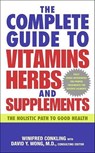The Complete Guide to Vitamins, Herbs, and Supplements - Winifred Conkling ; David Y. Wong - 9780062047861