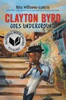 Clayton Byrd Goes Underground - Rita Williams-Garcia - 9780062215932