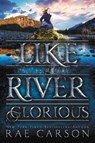 Like a River Glorious - Rae Carson - 9780062242952