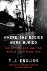 Where the Bodies Were Buried - T. J. English - 9780062290984