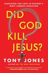 Did God Kill Jesus?: Searching For Love In History's Most Famous Execution - Tony Jones - 9780062297976