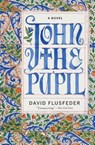 John the Pupil - David Flusfeder - 9780062339195
