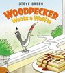 Woodpecker Wants a Waffle - Steve Breen - 9780062342577