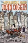 The Mechanical Mind of John Coggin - Elinor Teele - 9780062345103
