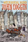 The Mechanical Mind of John Coggin - Elinor Teele - 9780062345110