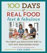 100 Days of Real Food: Fast & Fabulous - Lisa Leake - 9780062433107