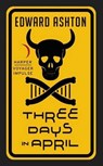 Three Days in April - Edward Ashton - 9780062439291