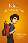 Bat and the Waiting Game - Elana K. Arnold - 9780062445865